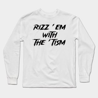 rizz em with the tism Long Sleeve T-Shirt